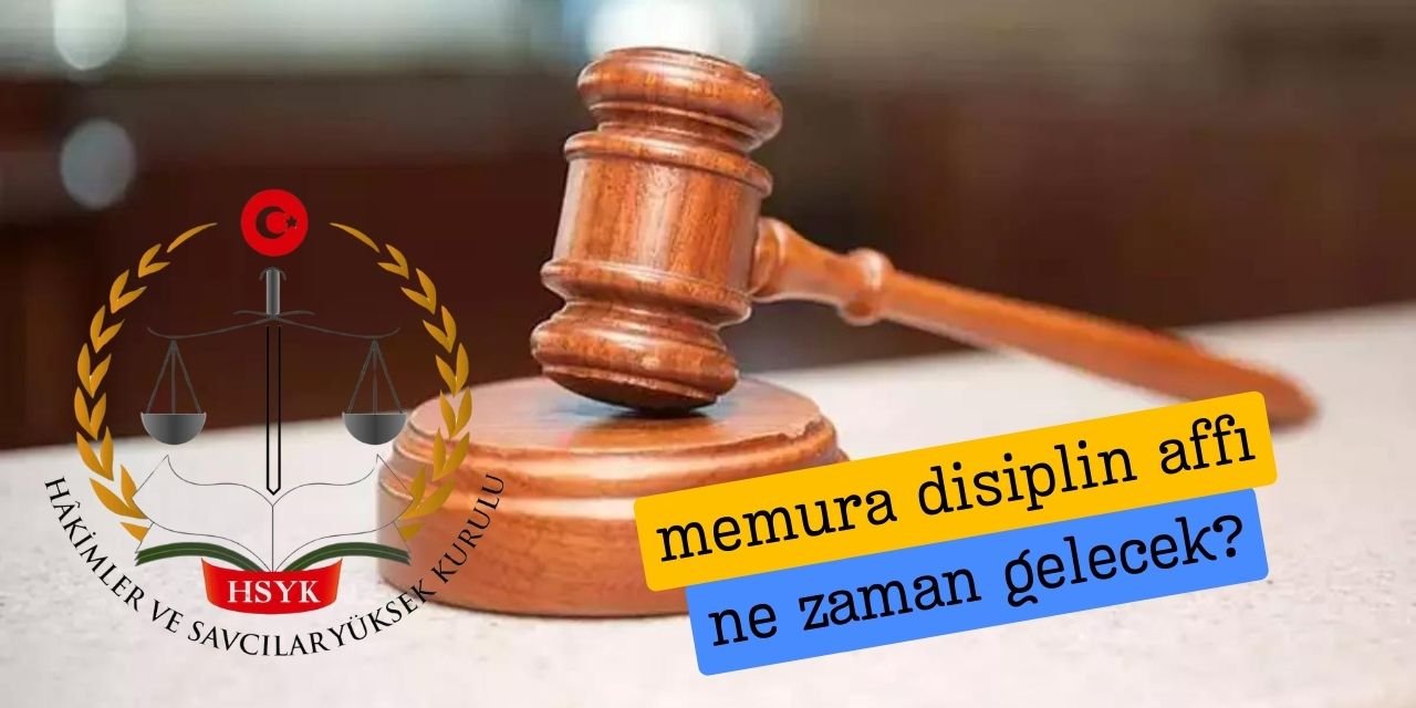 Memura disiplin affı ne zaman çıkacak?