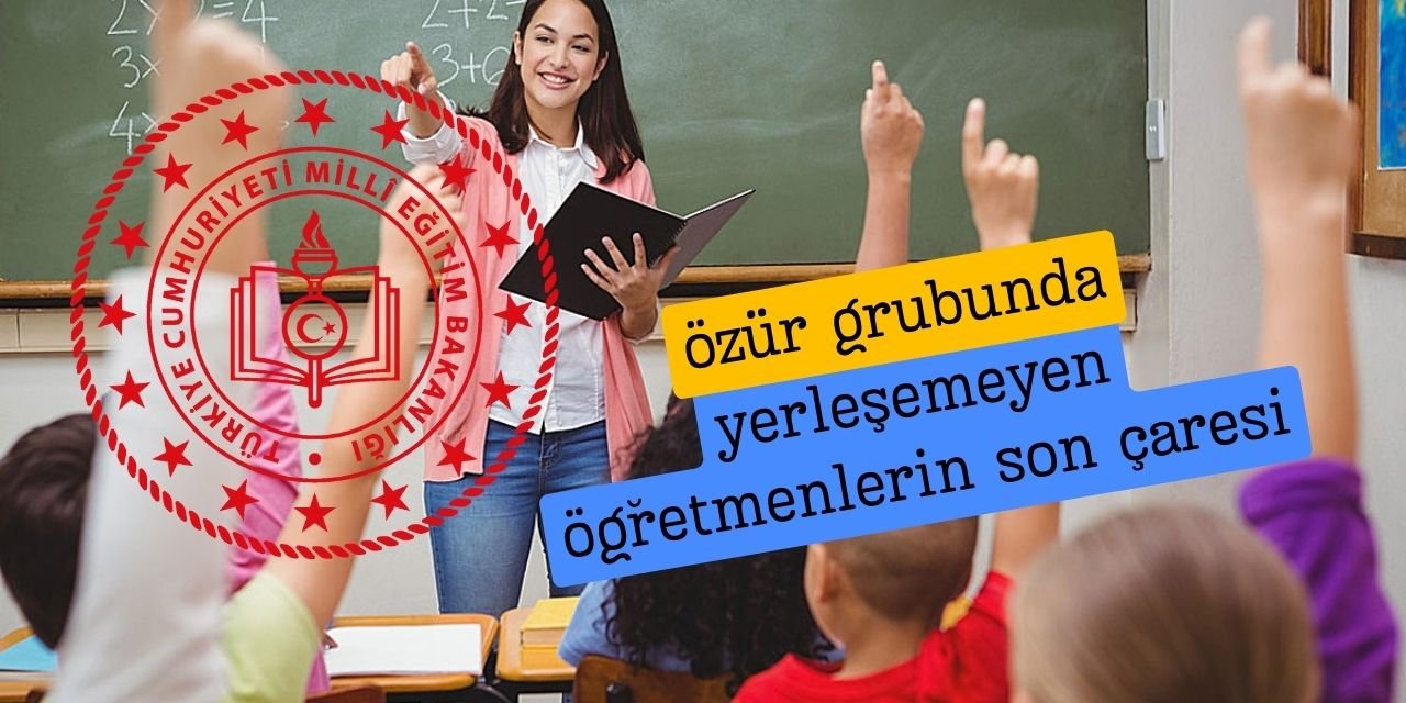 Özür grubunda yerleşemeyen öğretmenlerin gözü kulağı Milli Eğitim Bakanının vereceği il/ilçe emri müjdesinde