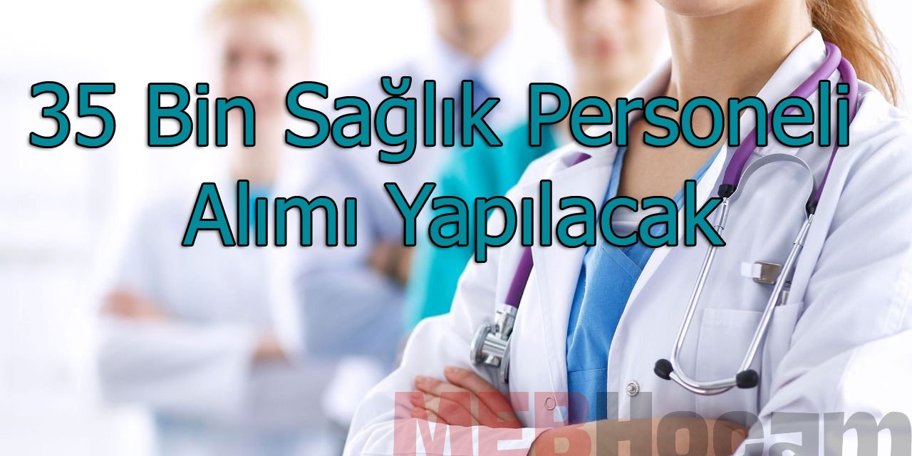 Müjde, 35 Bin Sağlık Personeli Alımı Yapılacak