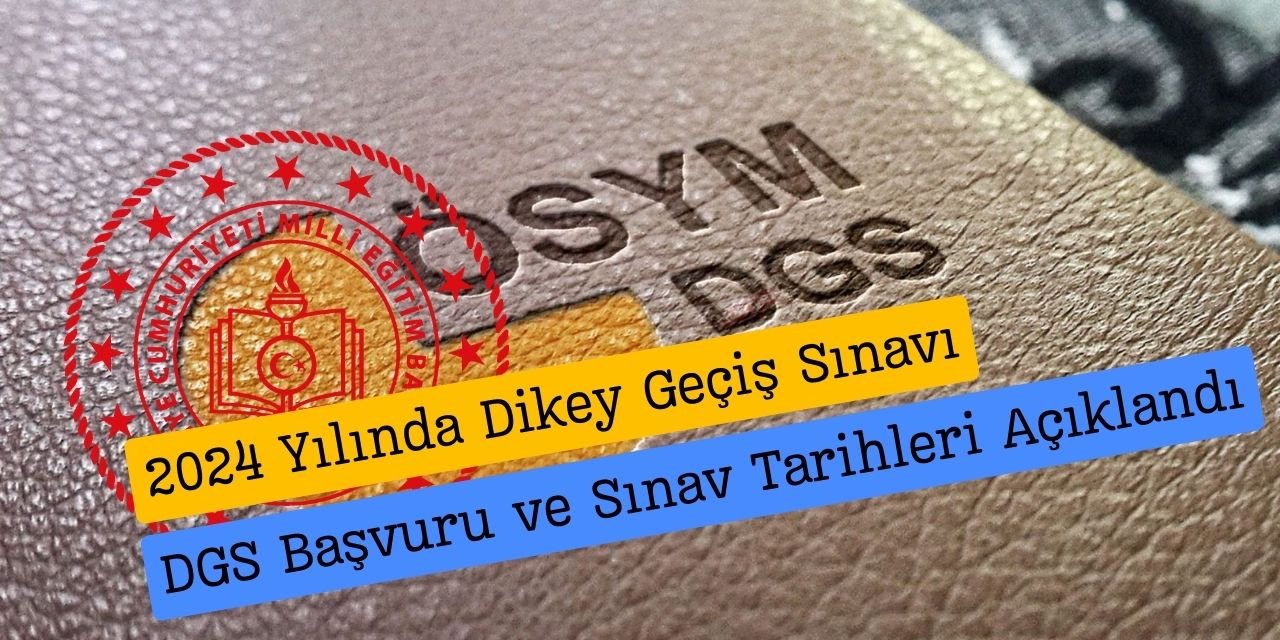 DGS başvuru tarihleri ve DGS sınav tarihi hakkında bilgi! Peki DGS 2024 ne zaman, başvuru ve sınav tarihleri