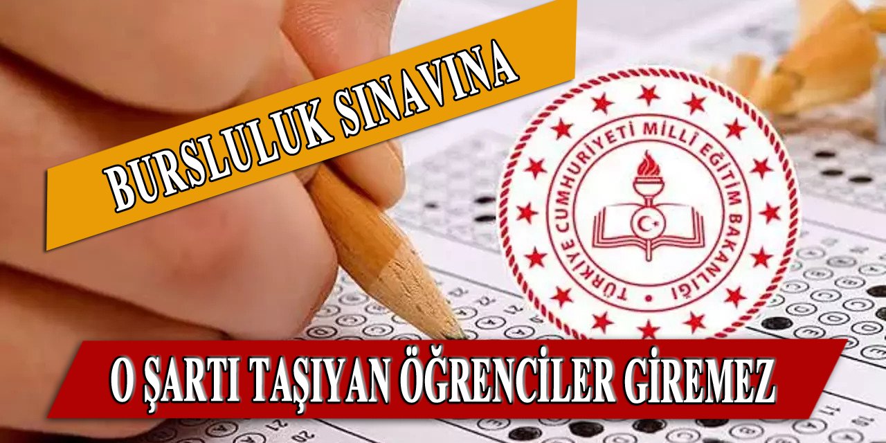 Bursluluk Sınavına O Şartı Taşıyan Öğrenciler Giremez!