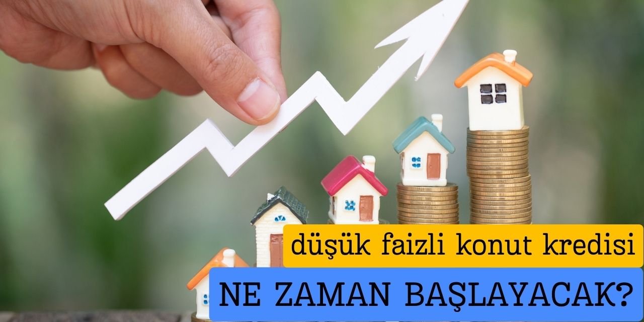 Düşük faizli konut kredisi verilecek mi, 1.20 faizli konut kredisi ne zaman çıkacak, başvuru şartları neler?