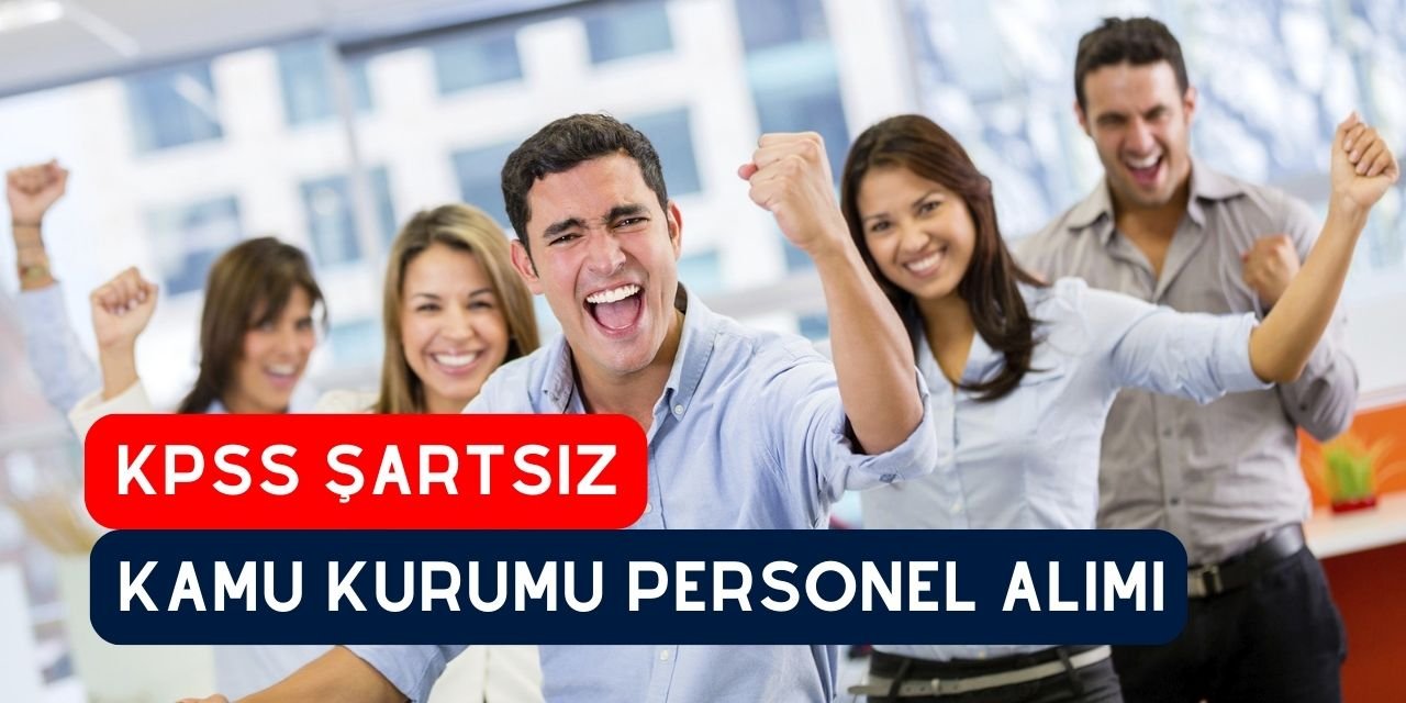 KPSS şartı aranmayan kamu kurumu personel alımı başladı, şartlar ve detaylar nelerdir?