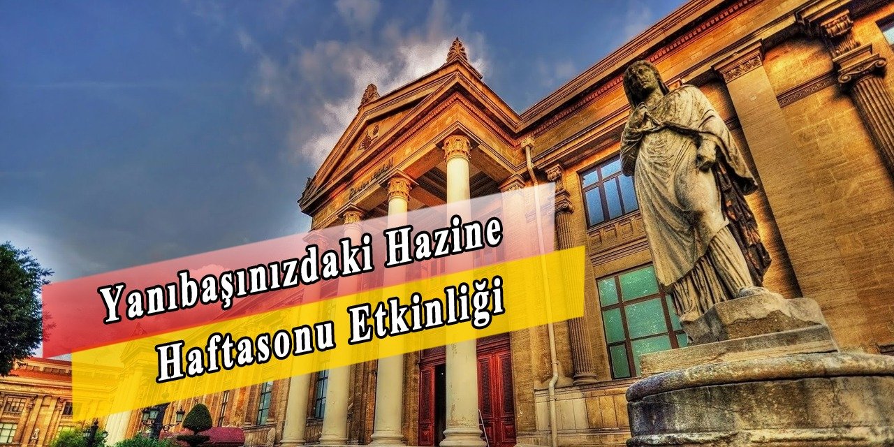 Haftasonu Ailecek Yanıbaşımızdaki Büyük Hazineye Gidelim