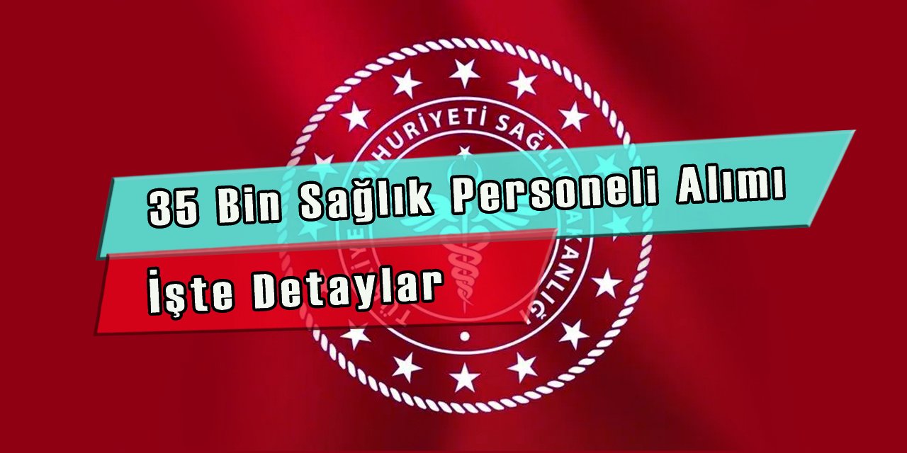 35 Bin Sağlık Personeli Alımı Şartlar Neler?