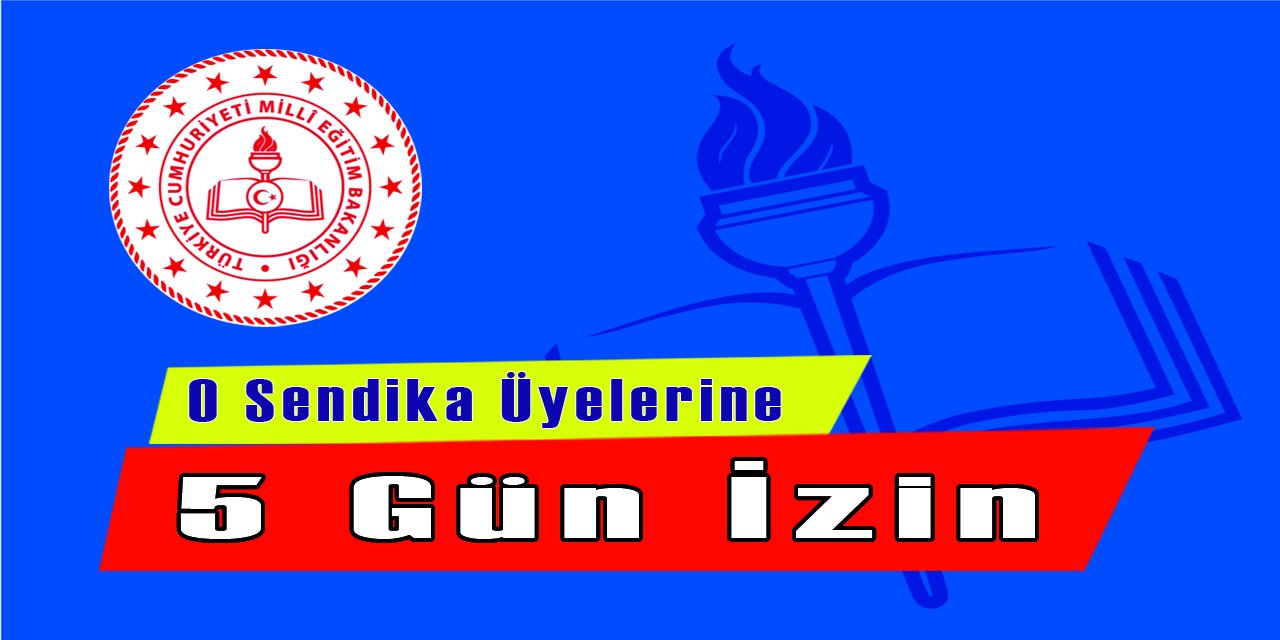 O sendika Üyelerine Tam Beş Gün İzin!