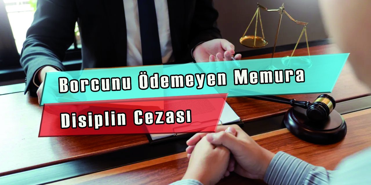 Borcunu Ödemeyen Memura Disiplin Cezası Verilebilir Mi?