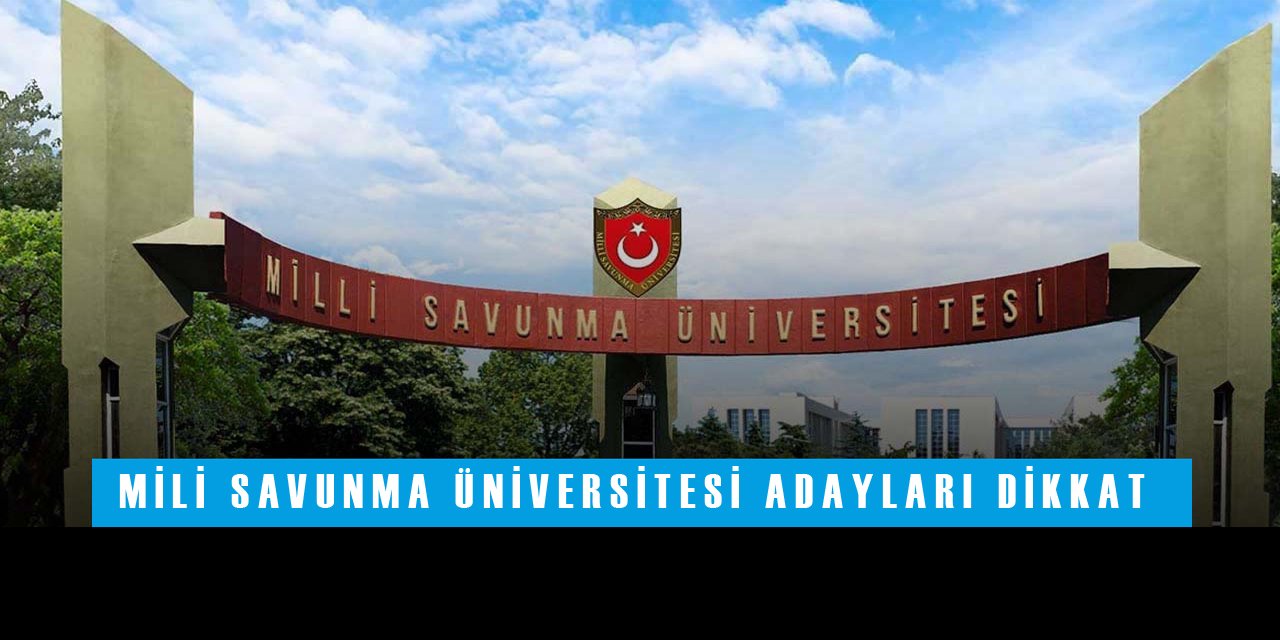 Milli Savunma Üniversitesi Adayları Dikkat