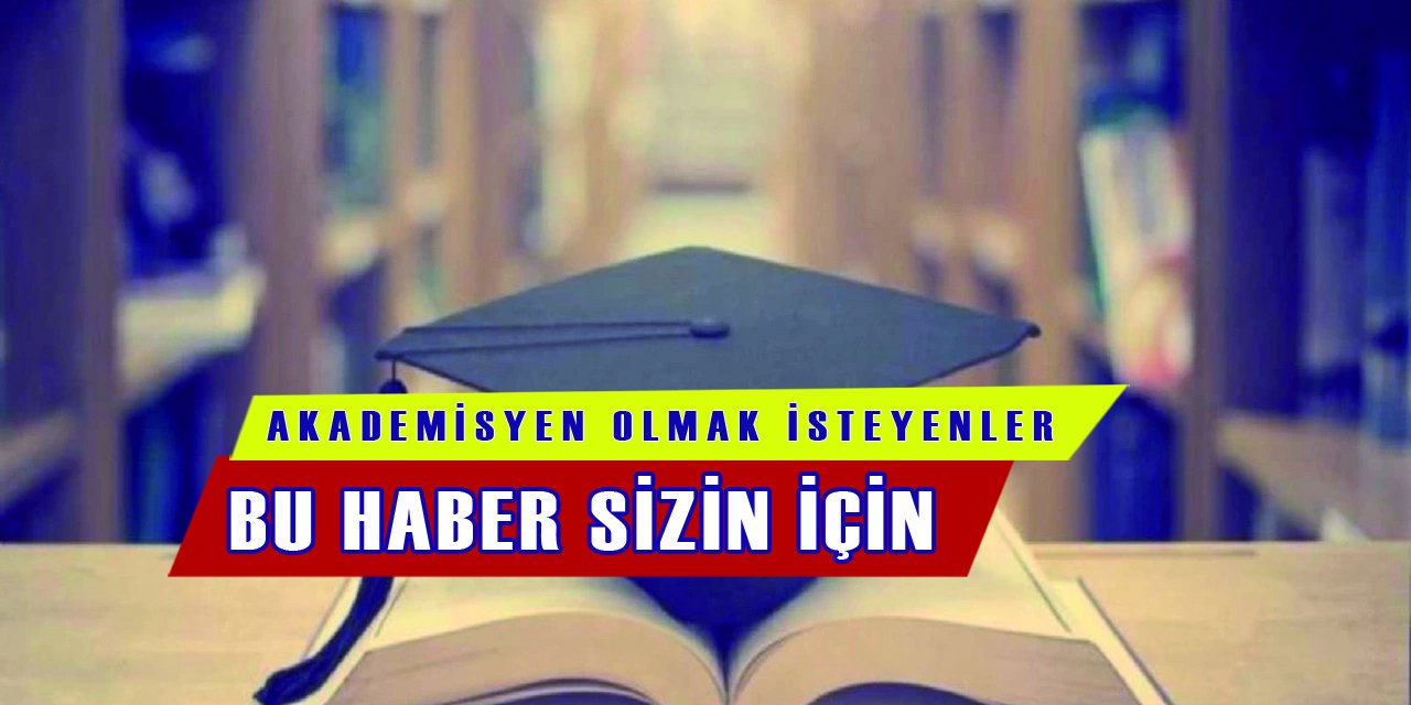 Akademisyen olmak isteyenler dikkat, bu haber sizin için