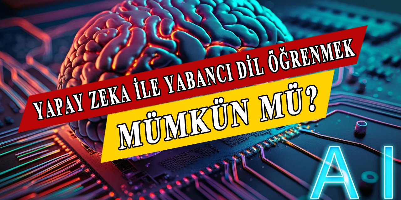 Yapay Zeka İle Yabancı Dil Öğrenmek Mümkün Mü?