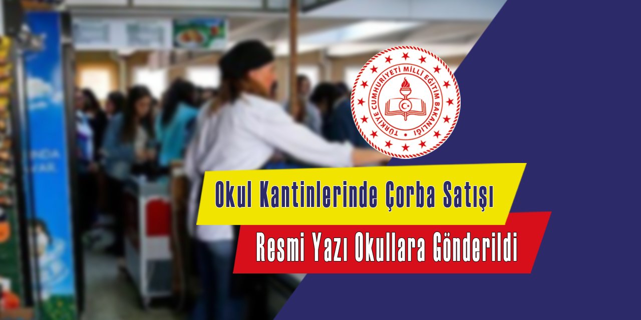 Kantinlerde Çorba Satışı İçin Okullara Resmi Yazı Gönderildi