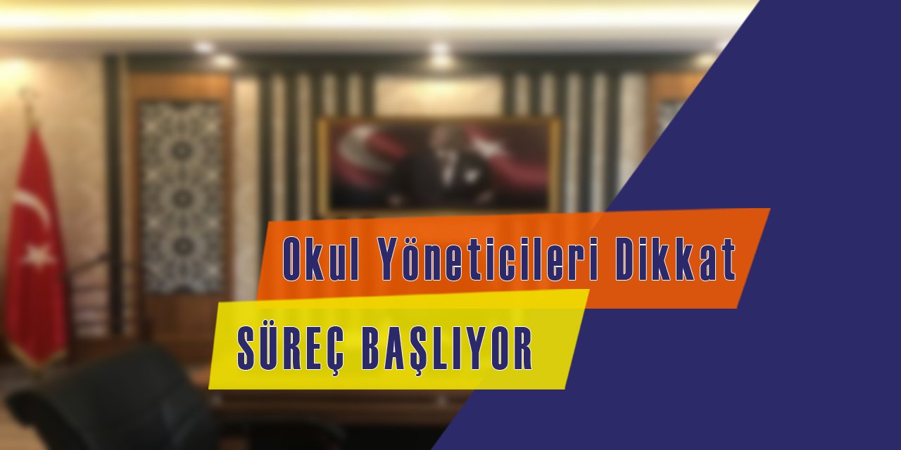 Okul Yöneticileri Dikkat, Süreç Başlıyor