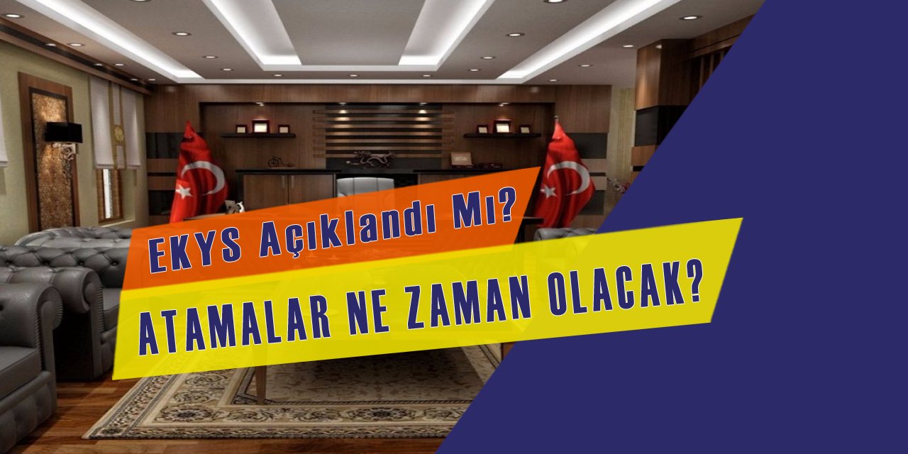 Ekys Açıklandı Mı? Atamalar Ne Zaman Yapılacak?