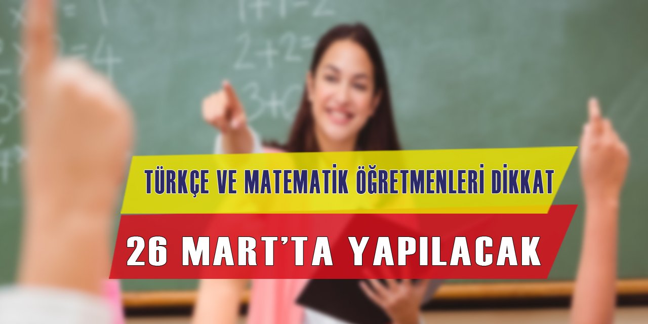 Türkçe ve Matematik Öğretmenleri Dikkat