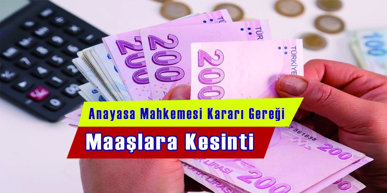 Anayasa Mahkemesi Kararı Gereği Maaşlara Kesinti