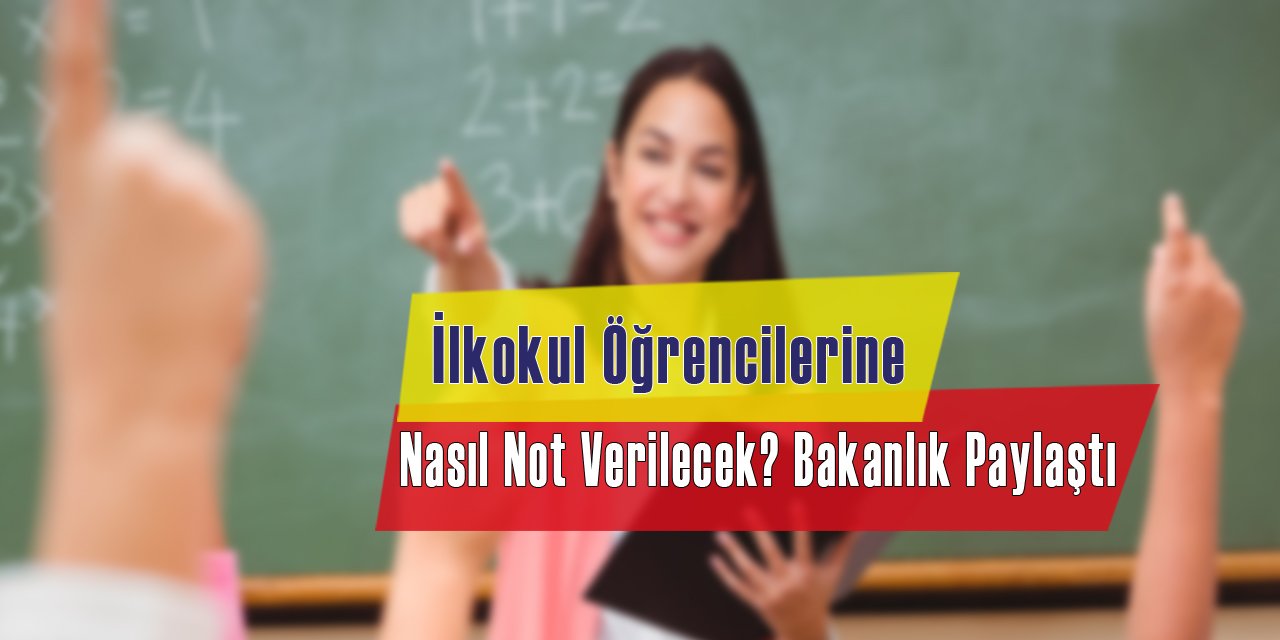 İlkokul Öğrencilerine Nasıl Not Verilecek? Bakanlık Yayınladı.