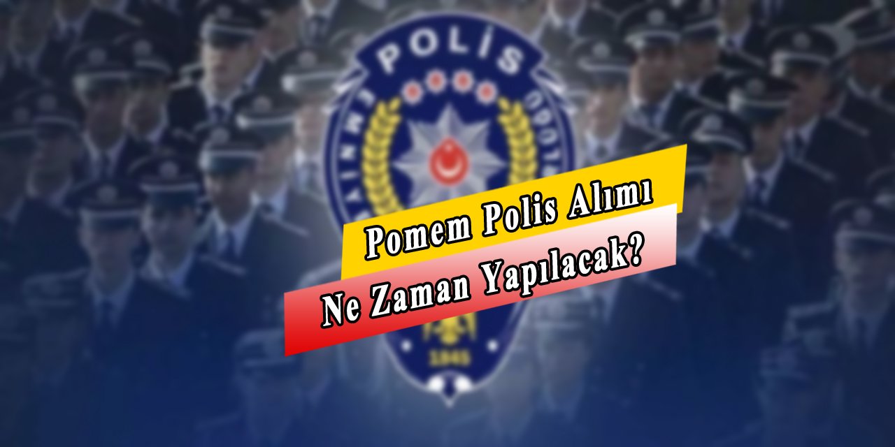 Pomem Polis Alımı Ne Zaman Yapılacak?