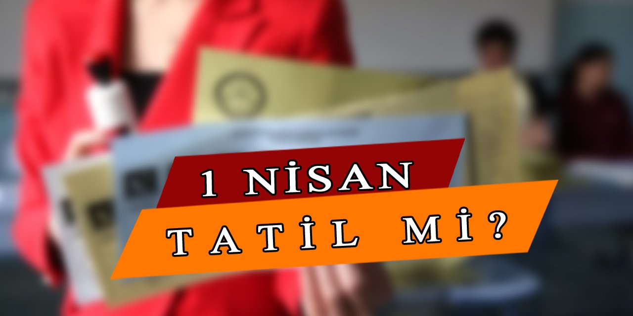 1 Nisan'da Okullar Tatil Mi?