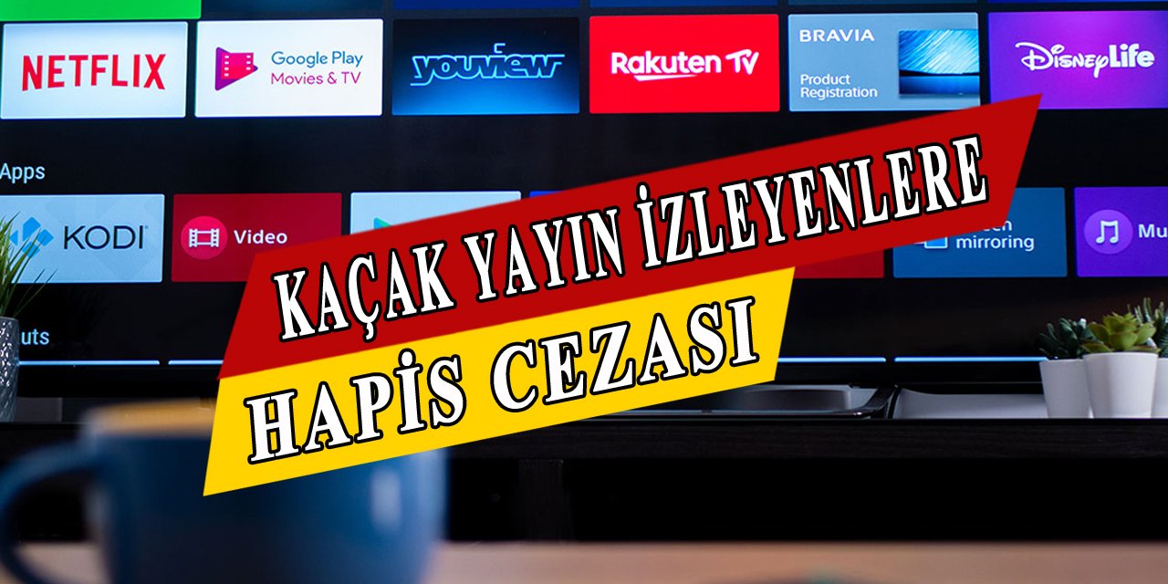 Kaçak yayın izleyenlere hapis cezası