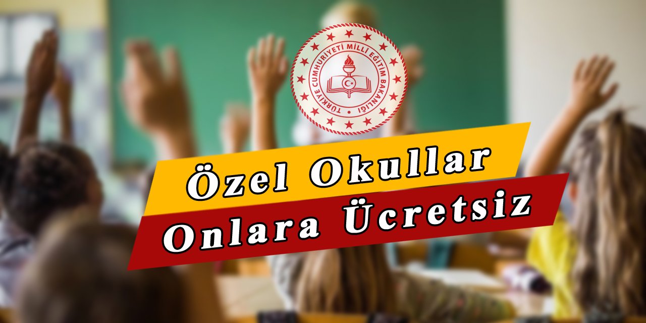 O Şartı Olanlar Özel Okullardan Ücretsiz Yararlanacaklar