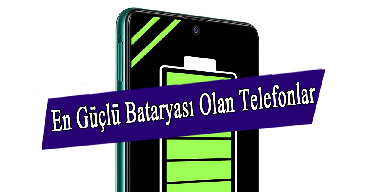 En Güçlü Bataryaya Sahip Telefonlar