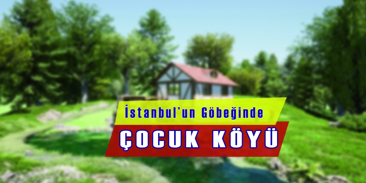 İstanbul'un Göbeğinde Sadece Çocuklar İçin Bir Köy