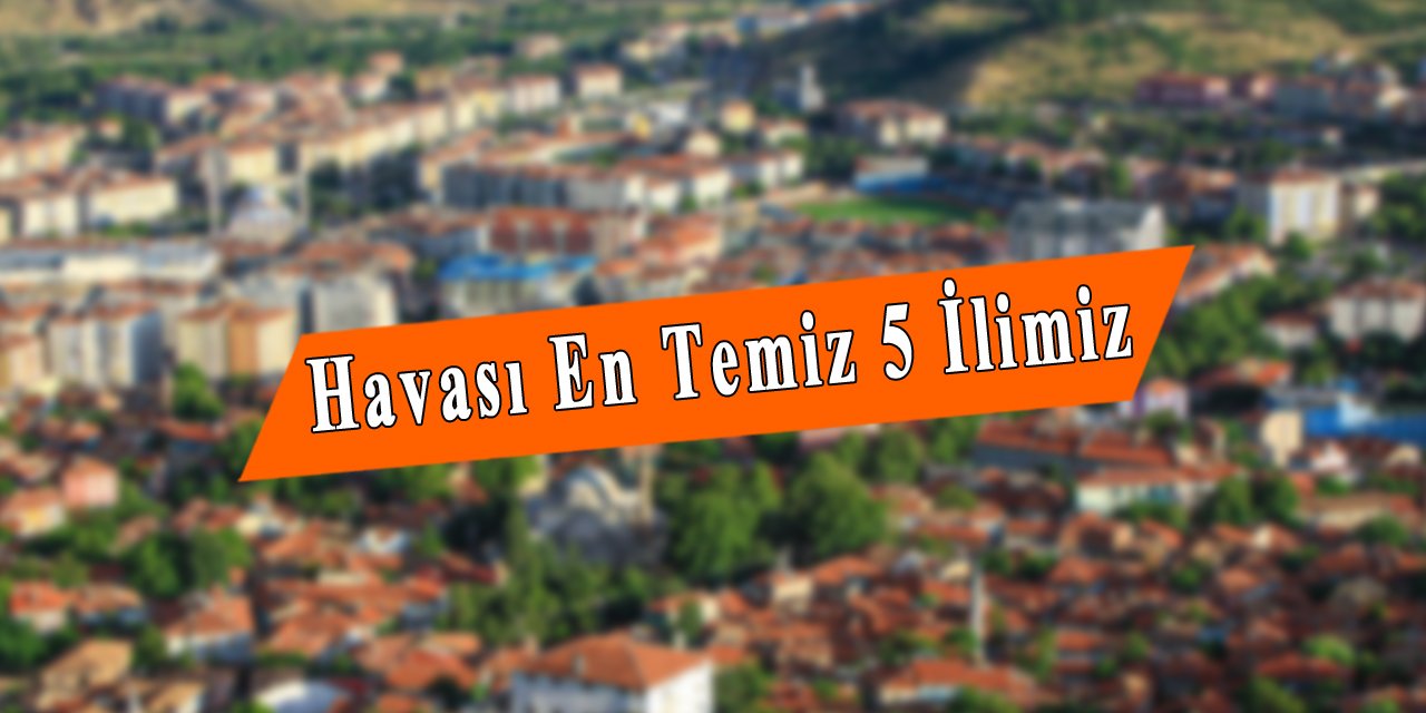 Türkiye'nin Havası En Temiz 5 İli