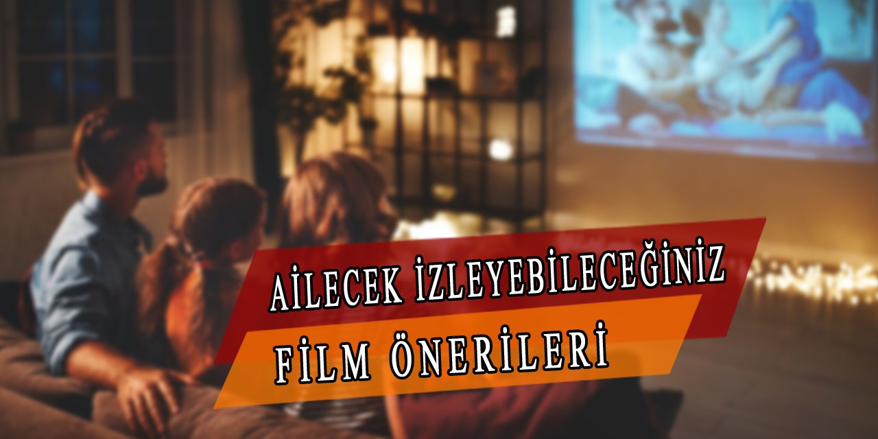 Ailecek İzleyebileceğiniz Filmler