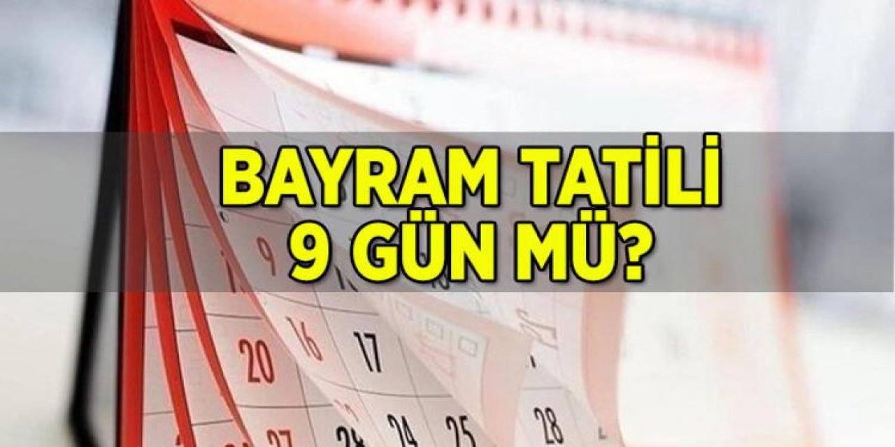 Ramazan Bayramı Tatili 9 Güne Tamamlanacak mı?