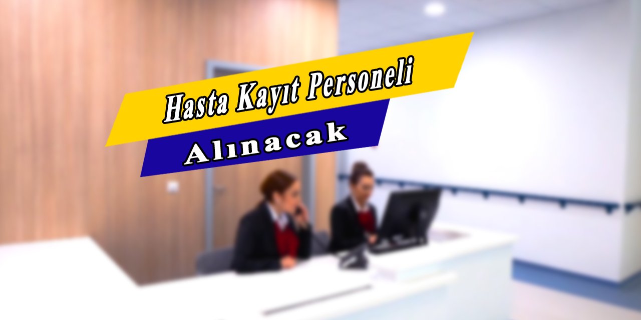 Hasta Kayıt Personeli Alınacak