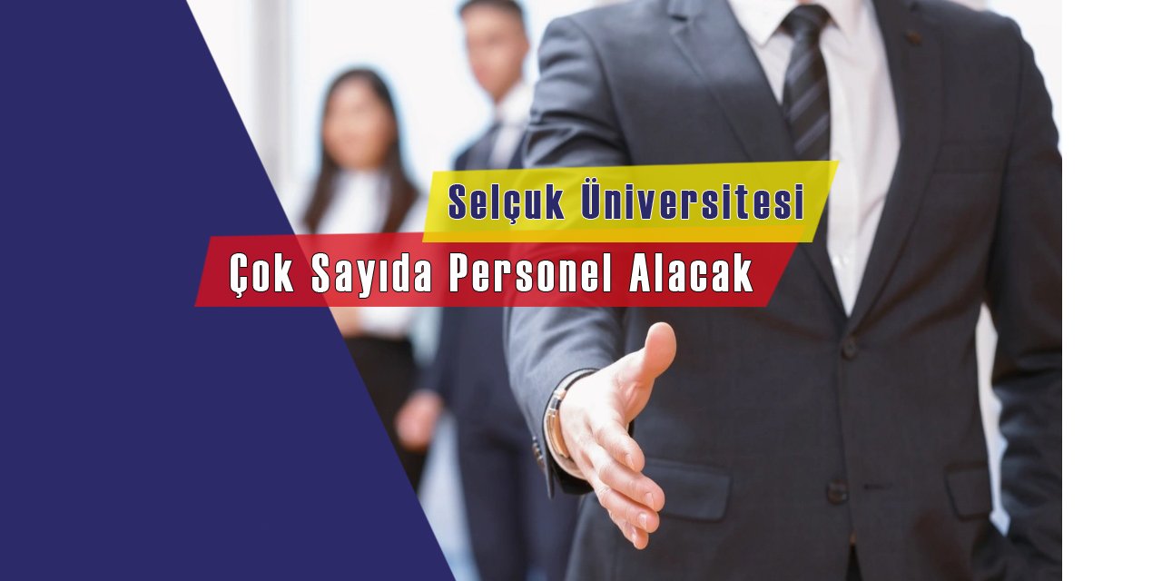 Selçuk Üniversitesi Lise Mezunu Olmak Şartıyla Çok Sayıda Personel Alacak