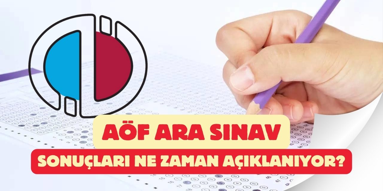 AÖF ara sınav sonuçları ne zaman açıklanacak?