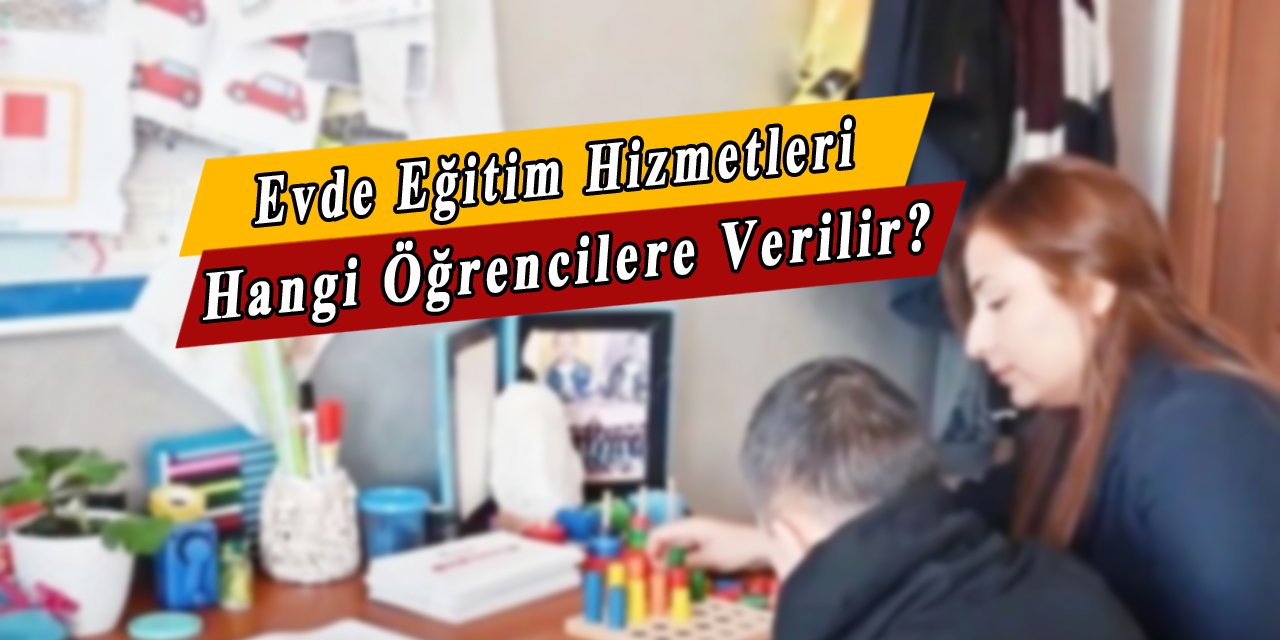 Evde Eğitim Hizmetlerinden Hangi Öğrenciler Yararlanır?