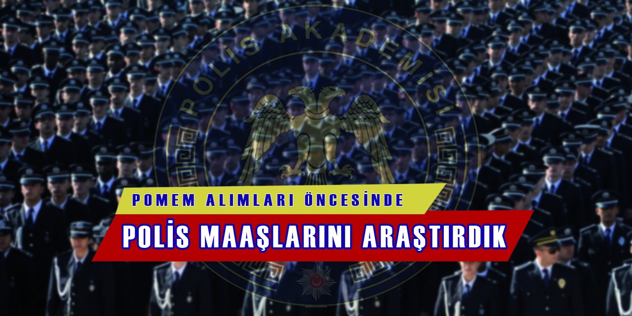 Pomem Sınavı Öncesinde Polis Maaşlarını Sizler İçin Araştırdık