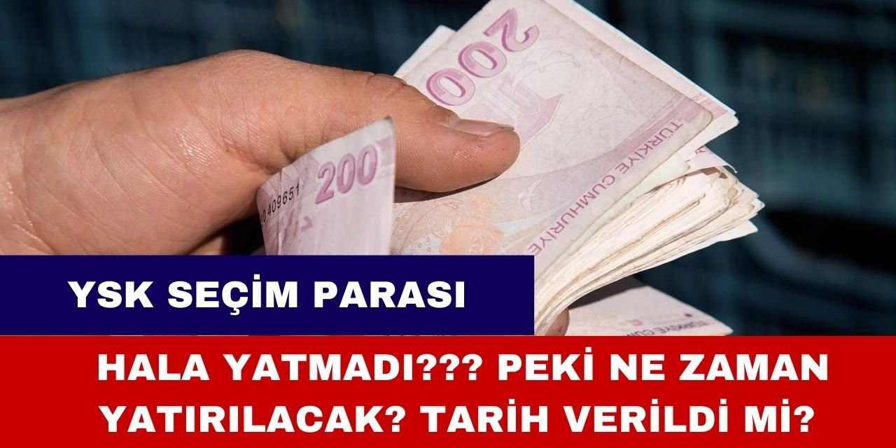 YSK seçim paraları ne zaman yatırılacak, sandık görevli ücretlerinin ödeneceği tarih belli oldu mu?