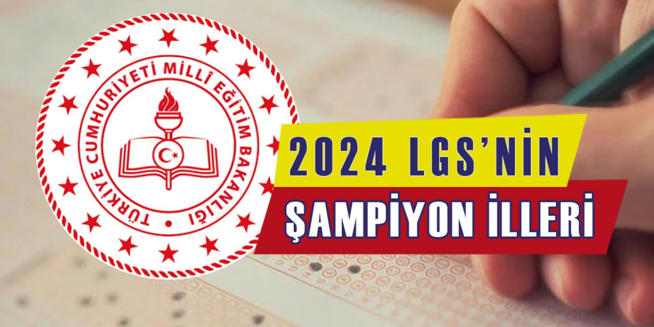 2024 LGS'nin en başarılı illeri