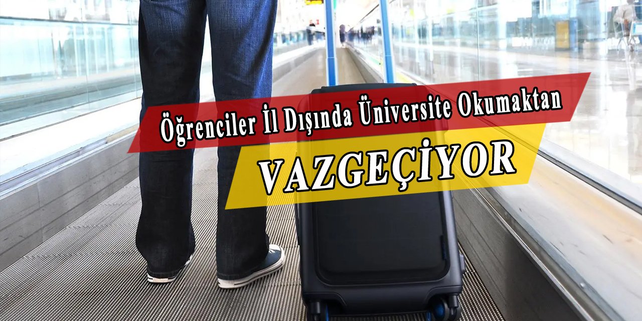 Öğrenciler il dışında üniversite okumaktan vazgeçiyor