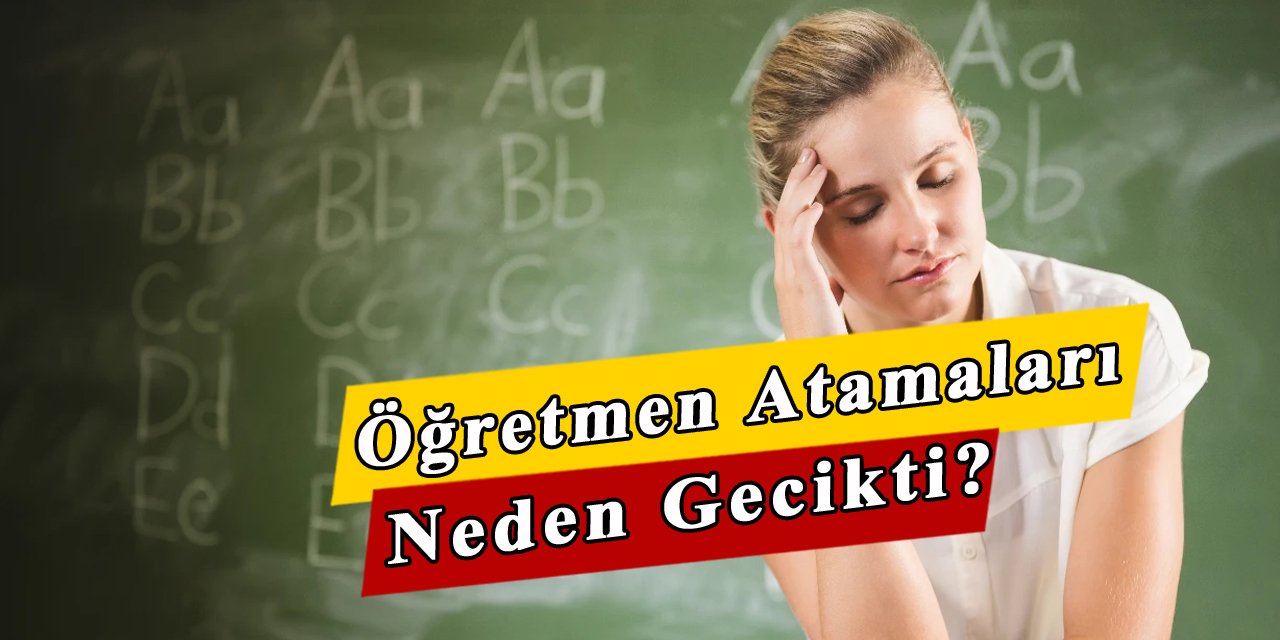 Öğretmen atamalarının gecikmesinin sebebi sendikalar mı?