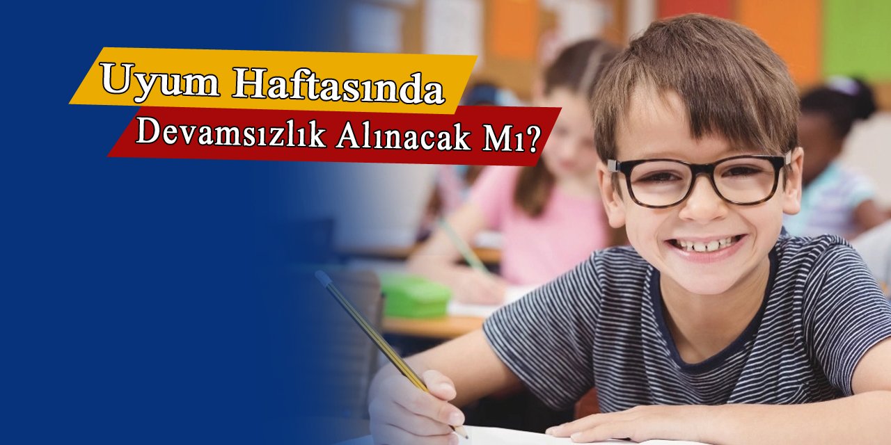 Uyum haftasına gelmek zorunlu mu? Uyum haftasında devamsızlık alınacak mı?