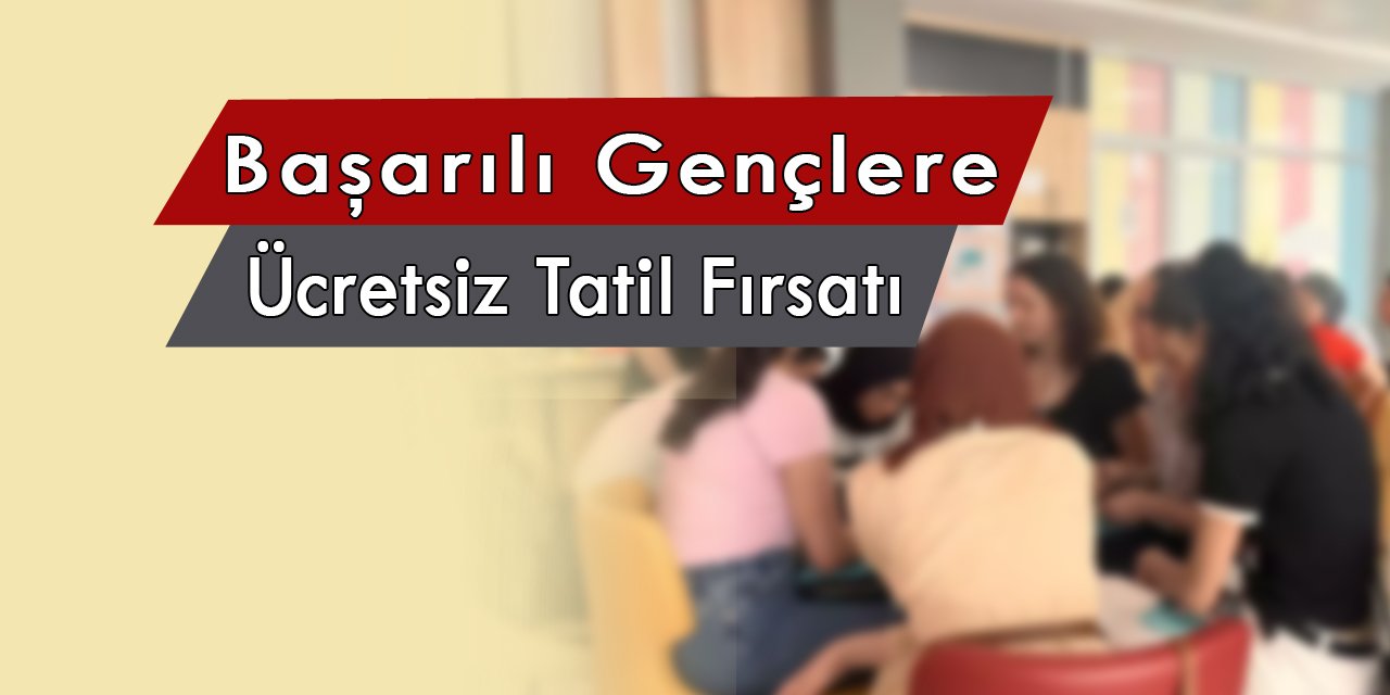 Devletten başarılı gençlere ücretsiz tatil