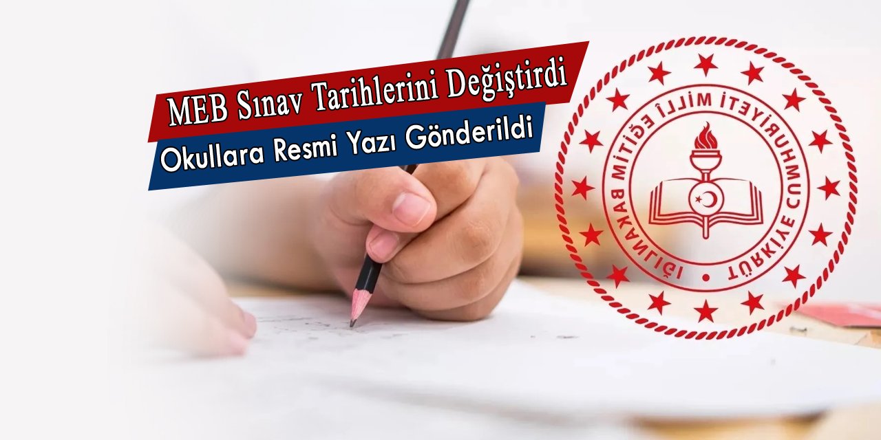 MEB sınav tarihlerini değiştirdi, Resmi yazı okullara gönderildi