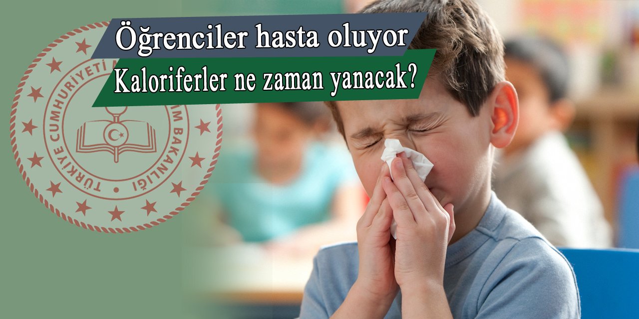 Okullarda kalorifer ne zaman yanacak? Öğrenciler hasta oluyor