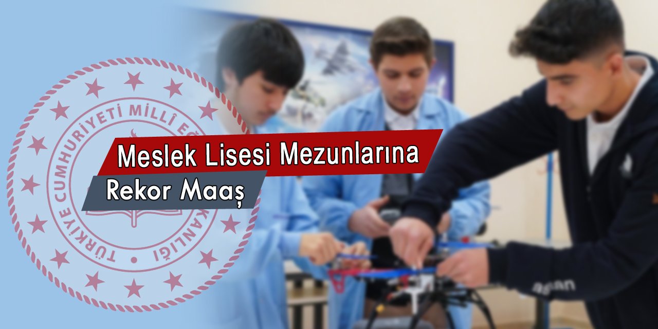 Meslek lisesi mezunlarına rekor maaş