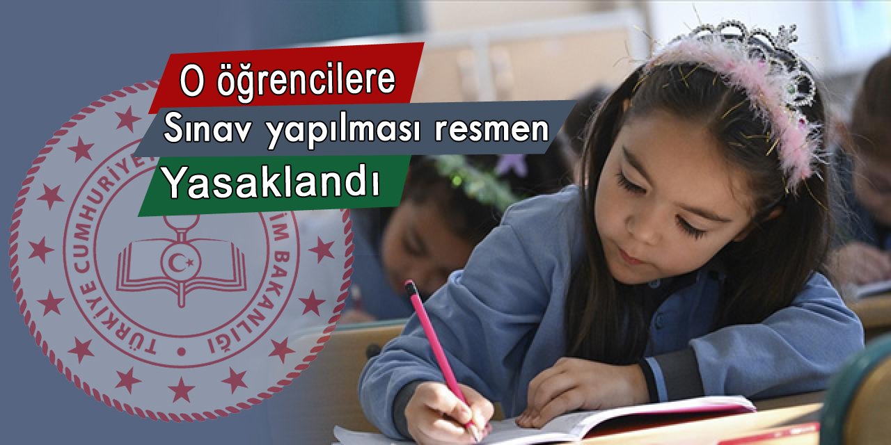 O sınıfların sınavları resmen tarihe karıştı, sınav yapmak yasaklandı