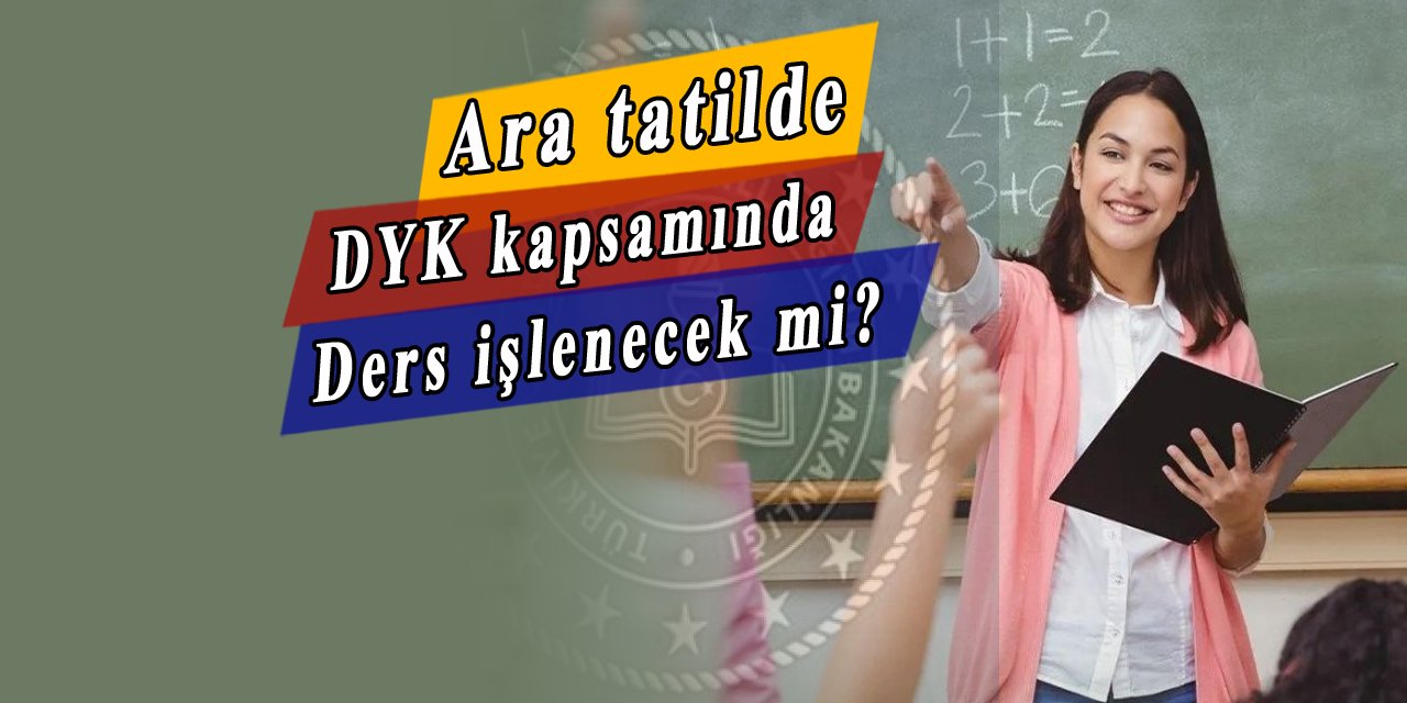 Ara tatilde DYK yapılacak mı? MEB açıkladı