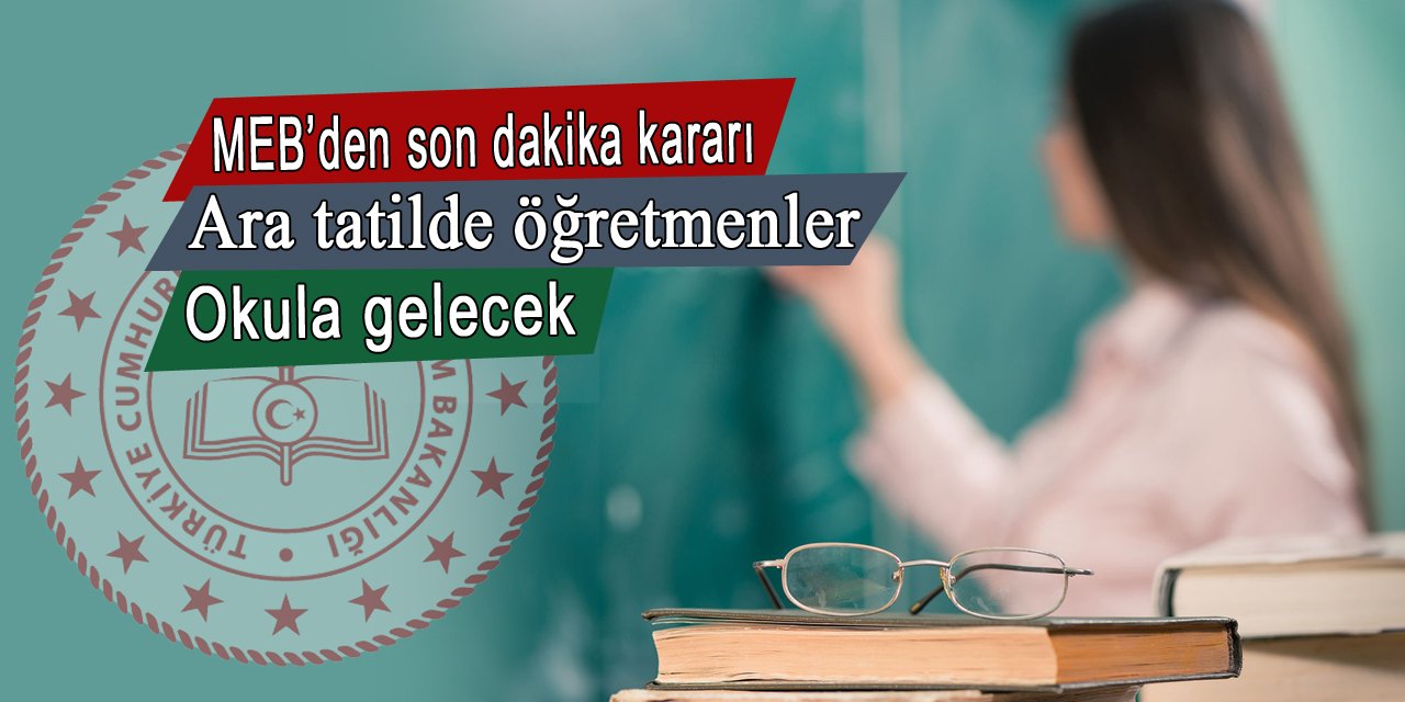 MEB'den son dakika kararı, ara tatilde öğretmenler okula gelecekler