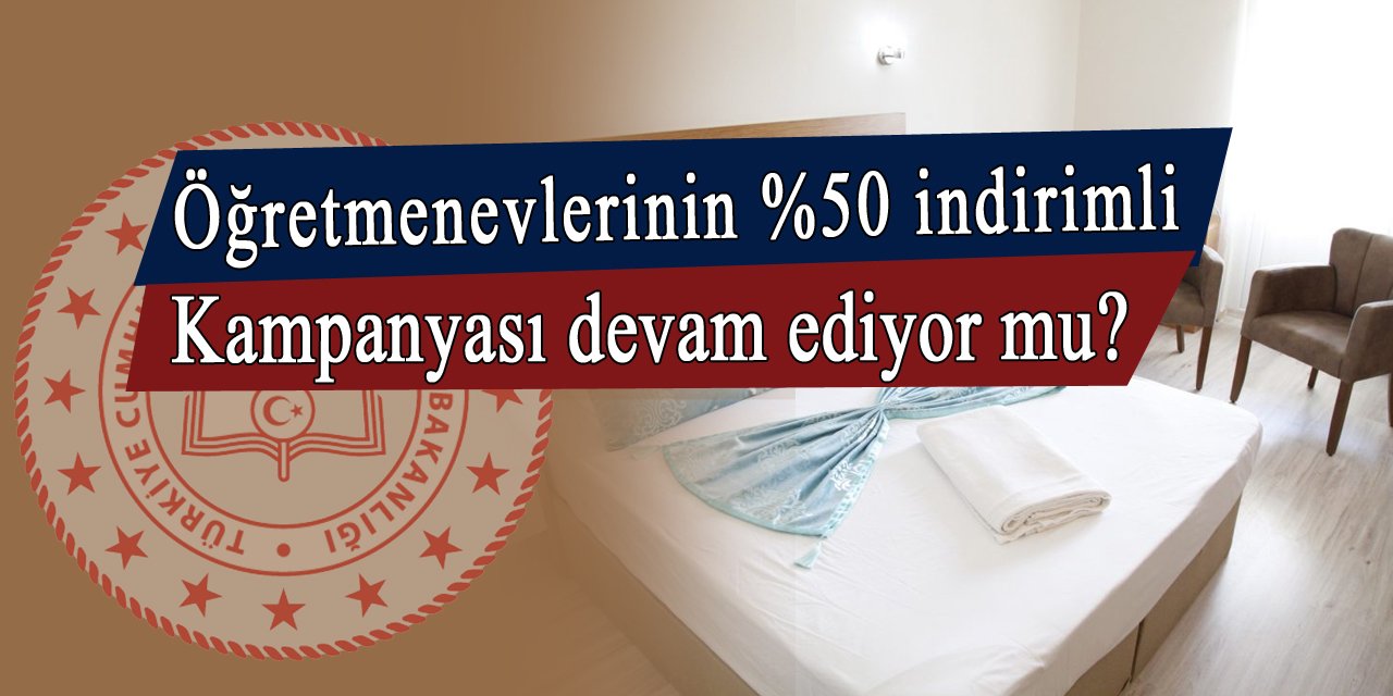 Öğretmenevlerinden öğretmenlere %50 indirim devam ediyor mu?